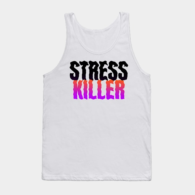 Stress Killer Tank Top by Fresh! Printsss ™